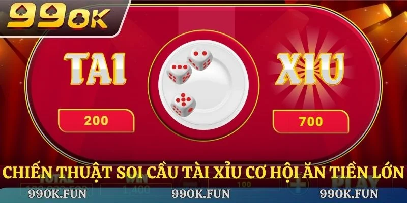 Chiến thuật soi cầu Tài Xỉu cơ hội ăn tiền lớn