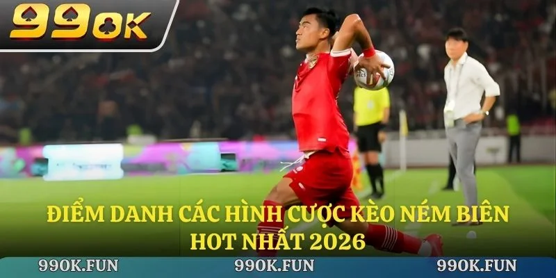 Điểm danh các hình cược kèo ném biên hot nhất 2026