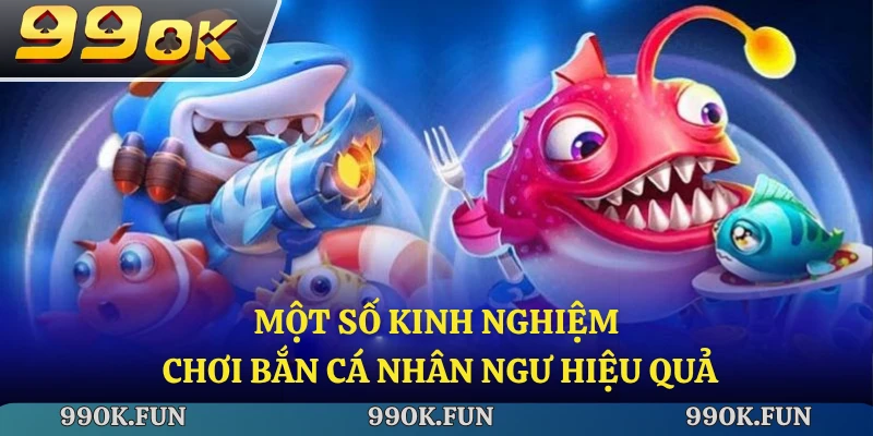 Một số kinh nghiệm tham gia bắn cá nhân ngư